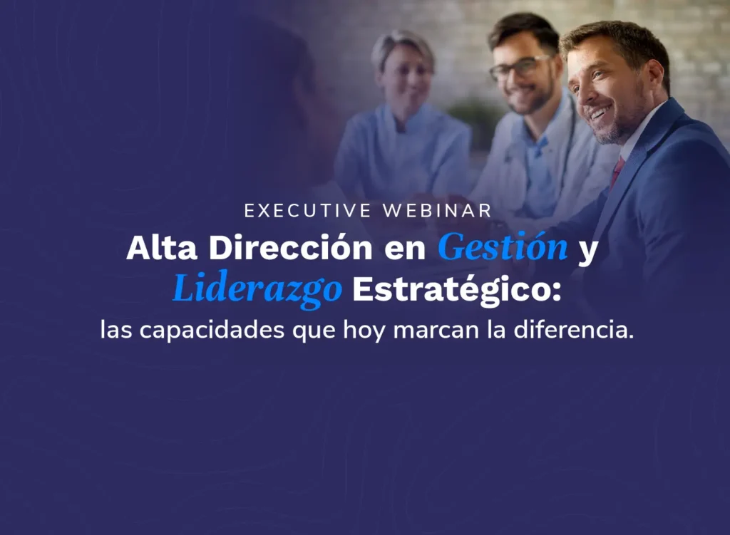 Evento Executive Webinar Alta Dirección en Gestión y Liderazgo Estratégico las capacidades que hoy marcan la diferencia