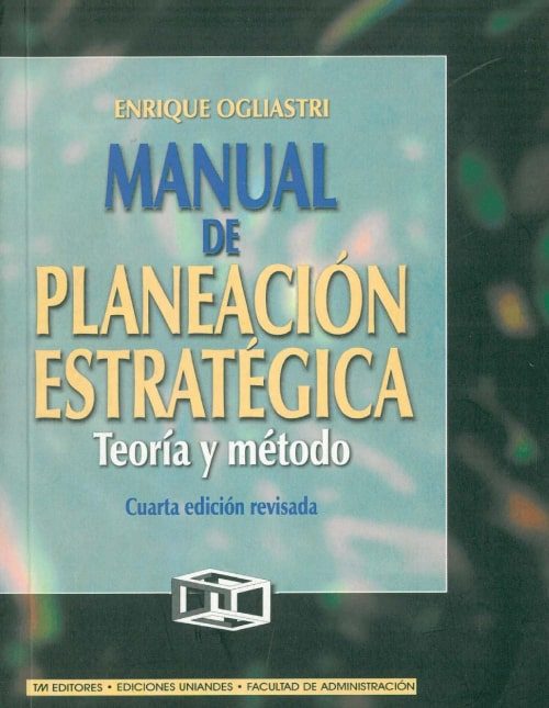 Manual de planeación estratégica. Teoría y método